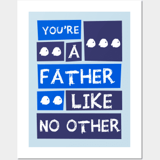 YOU'RE A FATHER LIKE NO OTHER Posters and Art